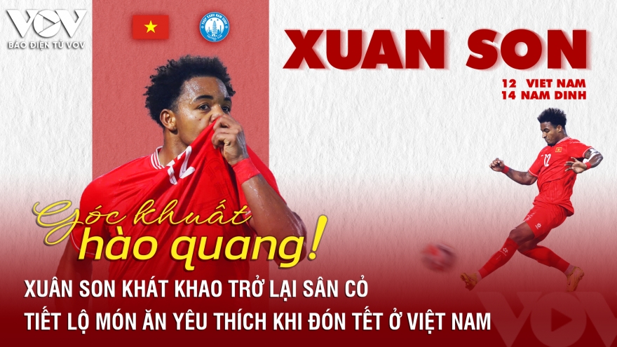 Góc khuất hào quang: Xuân Son khát khao trở lại sân cỏ, tiết lộ món ăn yêu thích khi đón Tết ở Việt Nam